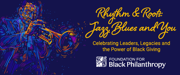 Rhythm & Roots: Jazz, Blues and You  Celebrating Leaders, Legacies and the Power of Black Giving